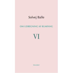 Solvej Balle, Om udregning af rumfang VI