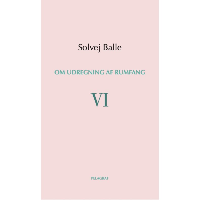 Solvej Balle, Om udregning af rumfang VI - FORUDBESTIL - UDKOMMER 20/8-25!