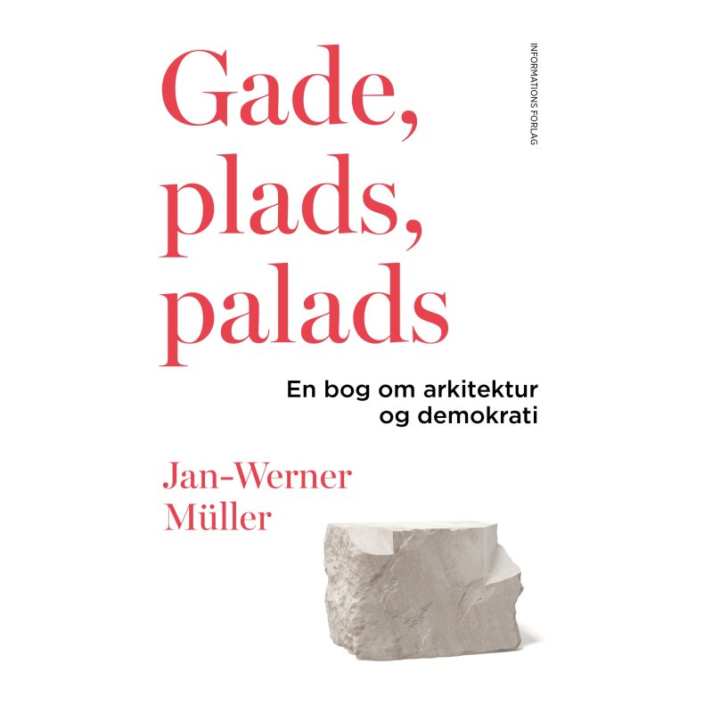 Jan-Werner M�ller, Gade, plads, palads - En bog om arkitektur og demokrati