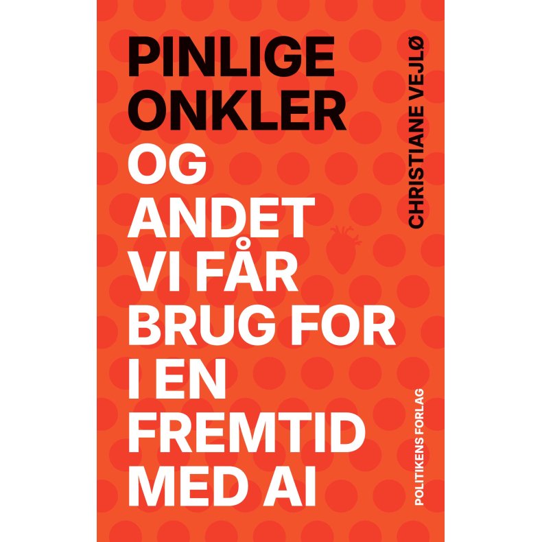 Christiane Vejl�, Pinlige onkler - Og andet vi f�r brug for i en fremtid med AI