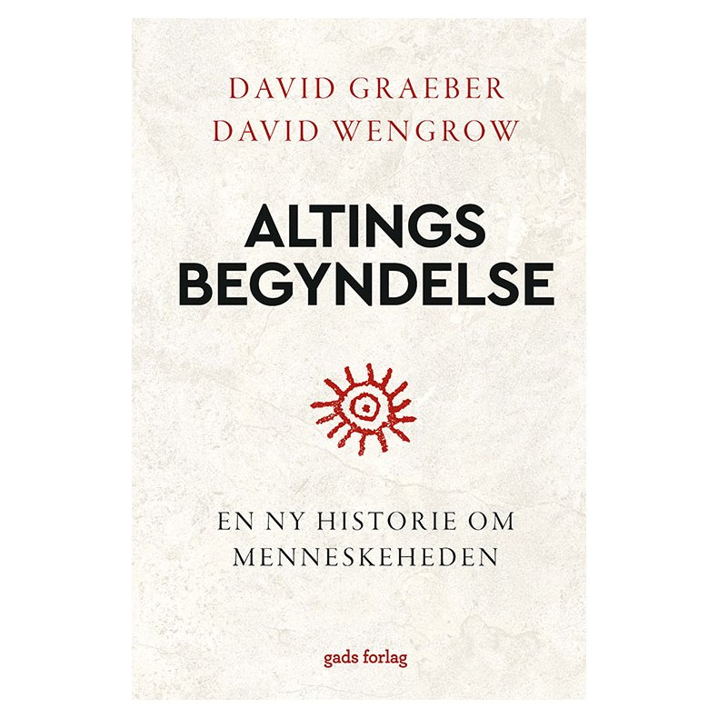 David Graeber og David Wengrow, Altings begyndelse - En ny historie om menneskeheden