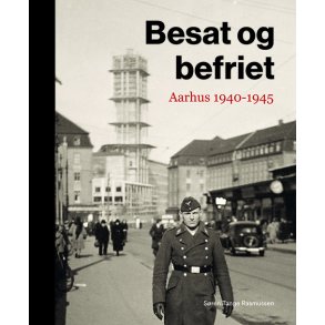 Sren Tange Rasmussen, Besat og befriet - Aarhus 1940-1945