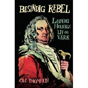 Ole Thomsen, Besindig rebel - Ludvig Holbergs liv og vrk