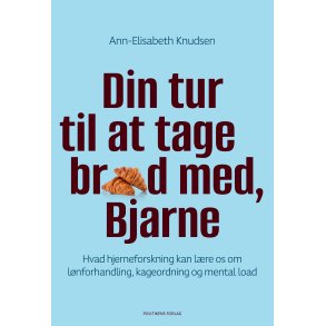 Ann-Elisabeth Knudsen, Din tur til at tage br�d med, Bjarne - Hvad hjerneforskning kan l�re os om l�nforhandling, kageordning og mental load
