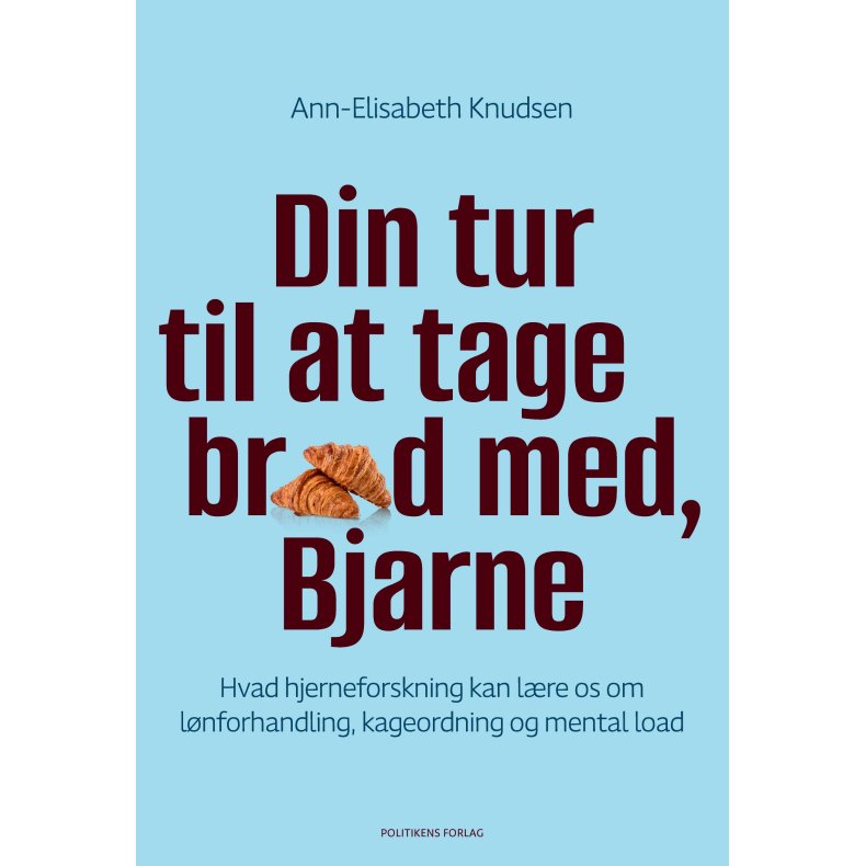 Ann-Elisabeth Knudsen, Din tur til at tage br�d med, Bjarne - Hvad hjerneforskning kan l�re os om l�nforhandling, kageordning og mental load