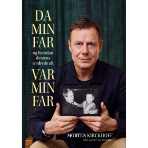 Morten Kirckhoff, Da min far var min far - og hvordan demens �ndrede alt