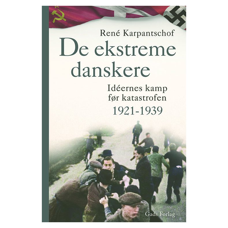 Ren Karpantschof, De ekstreme danskere - Idernes kamp fr katastrofen 1921-1939