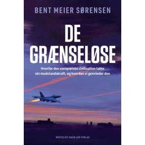 Bent Meier Srensen, De grnselse - Hvorfor den europiske civilisation tabte sin modstandskraft