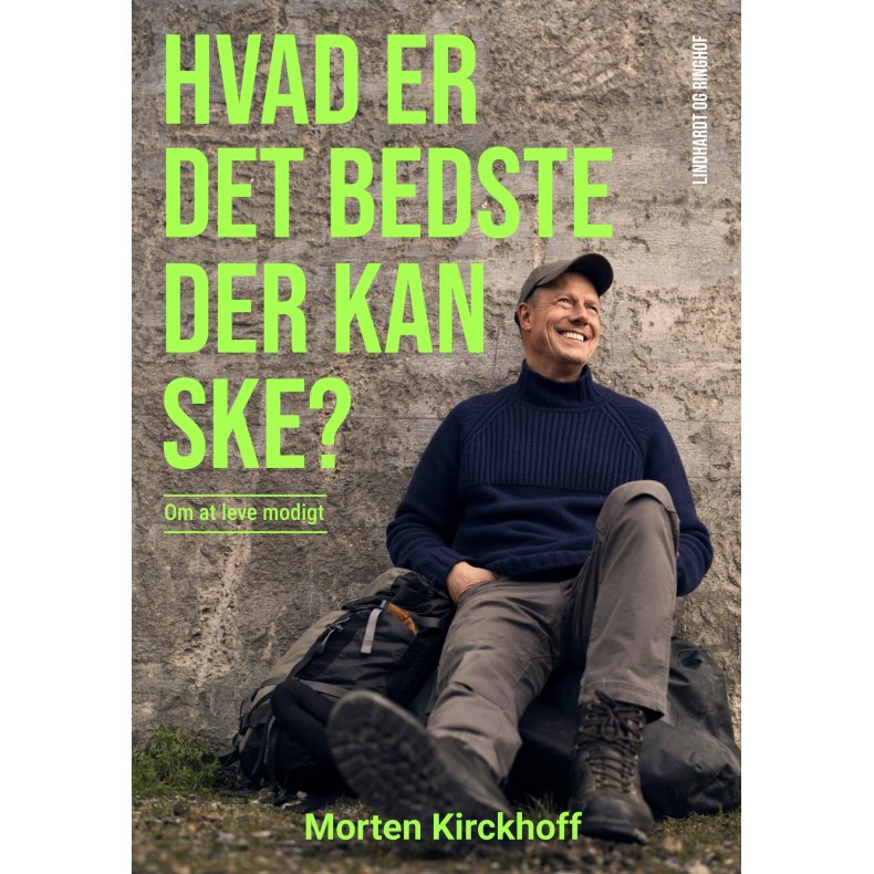 Morten Kirckhoff, Hvad er det bedste, der kan ske? - Om at leve modigt