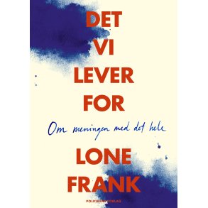 Lone Frank, Det vi lever for - Om meningen med det hele