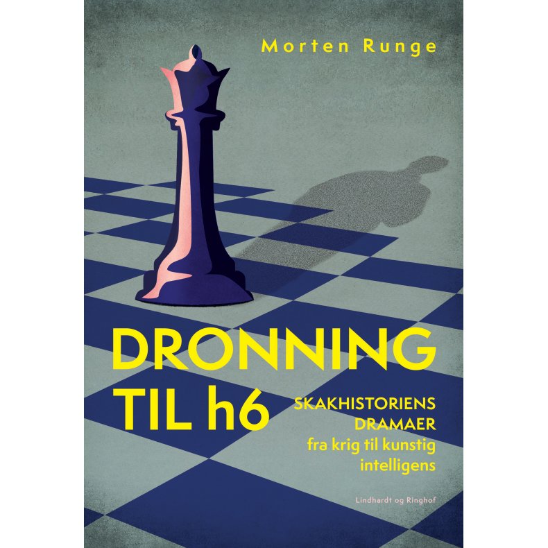 Morten Runge, Dronning til h6 - Skakhistoriens dramaer fra krig til kunstig intelligens