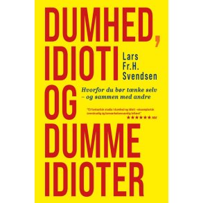 Lars Fr. H. Svendsen, Dumhed, idioti og dumme idioter - Hvorfor du br tnke selv 