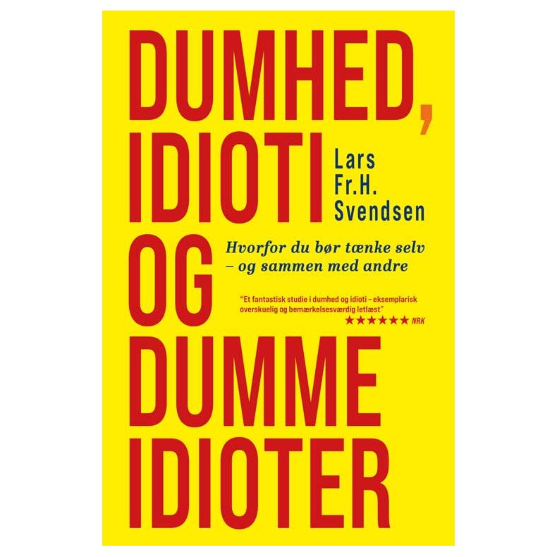 Lars Fr. H. Svendsen, Dumhed, idioti og dumme idioter - Hvorfor du br tnke selv 