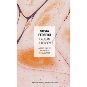 Silvia Federici, Caliban & heksen - Kvinder, kroppen og primitiv akkumulation
