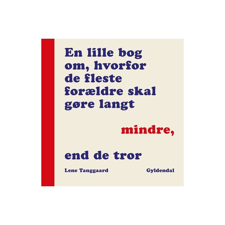Lene Tanggaard, En lille bog om, hvorfor de fleste forldre skal gre langt mindre, end de tror