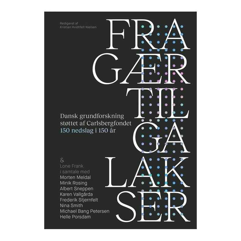 Lone Frank;Kristian Hvidtfelt Nielsen, Fra g�r til galakser - Dansk grundforskning st�ttet af Carlsbergfondet � 150 nedslag i 150 �r