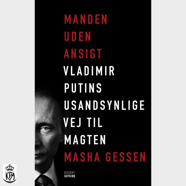 Masha Gessen, Manden uden ansigt - Vladimir Putins usandsynlige vej til magten