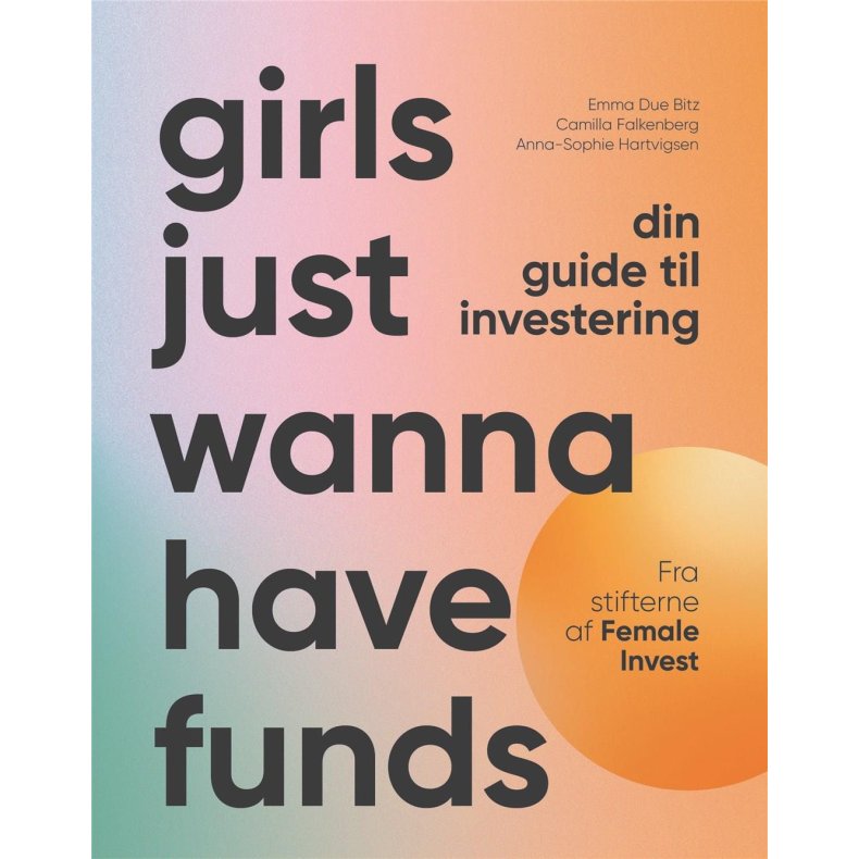 Anna-Sophie Hartvigsen, Emma Due Bitz, Camilla Falkenberg, Girls just wanna have funds