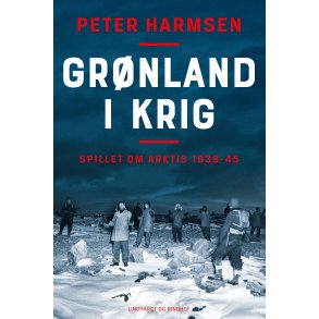 Peter Harmsen, Grnland i krig - Spillet om Arktis 1939-45