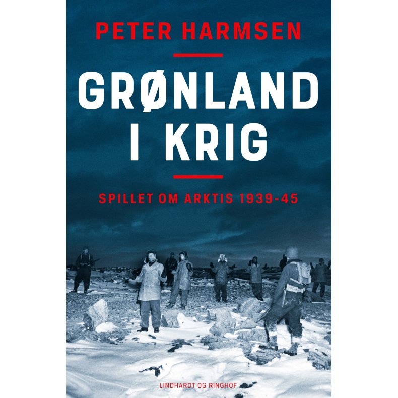 Peter Harmsen, Grnland i krig - Spillet om Arktis 1939-45