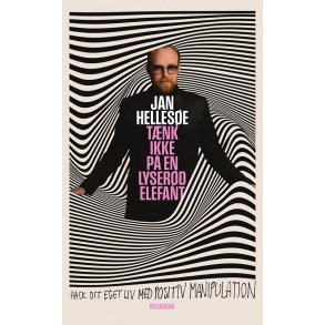 Jan Hellese, Tnk ikke p en lyserd elefant - Hack dit eget liv med positiv manipulation - Signere