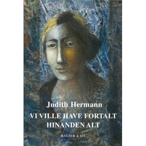 Judith Hermann, Vi ville have fortalt hinanden alt 
