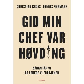 Christian Groes og Dennis Nrmark, Gid min chef var hvding - Sdan fr vi de ledere, vi fortjener