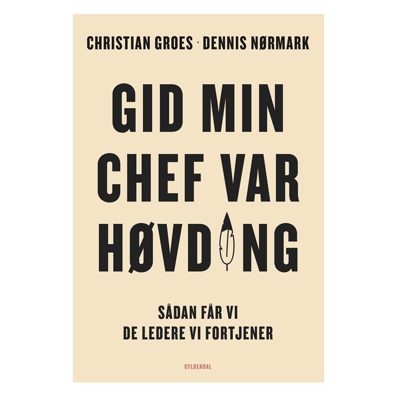 Christian Groes og Dennis Nrmark, Gid min chef var hvding - Sdan fr vi de ledere, vi fortjener