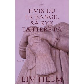 Liv Helm, Hvis du er bange, s ryk tttere p
