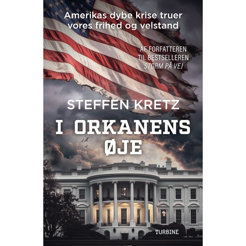 Steffen Kretz, I orkanens �je - Amerikas dybe krise truer vores frihed og velstand