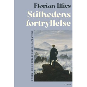 Florian Illies, Stilhedens fortryllelse - Casper David Friedrichs rejse gennem tiderne