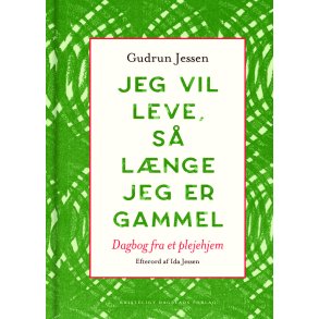 Gudrun Jessen, Jeg vil leve, s lnge jeg er gammel - Dagbog fra et plejehjem