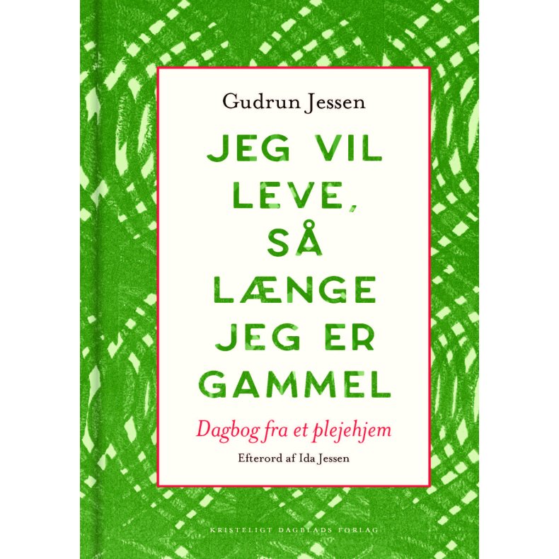 Gudrun Jessen, Jeg vil leve, s lnge jeg er gammel - Dagbog fra et plejehjem