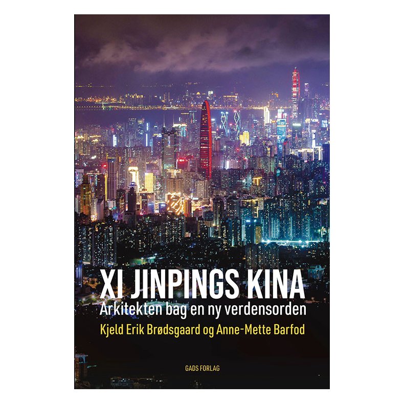 Kjeld Erik Br�dsgaard &amp; Anne-Mette Barfod, Xi Jinpings Kina - Arkitekten bag en ny verdensorden