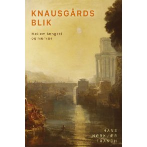 Hans Nrkjr Franch, Knausgrds blik - Mellem lngsel og nrvr