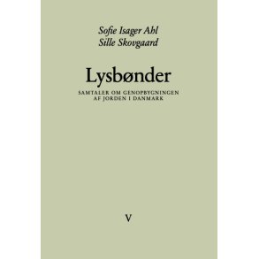 Sofie Isager Ahl og Sille Skovgaard, Lysbnder - Samtaler om genopbygningen af jorden i Danmark