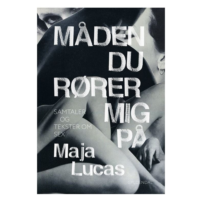 Maja Lucas, Mden du rrer mig p - Samtaler og tekster om sex