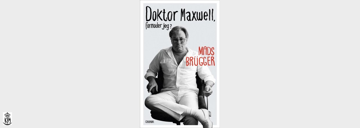 Mads Brügger, Doktor Maxwell, formoder jeg?