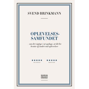 Svend Brinkmann Oplevelsessamfundet - om det vigtige i at opdage, at dit liv bestr af andet end opl