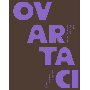 Anne Valbjrn Odgaard, Ovartaci - Vild, visionr, verdenskunstner