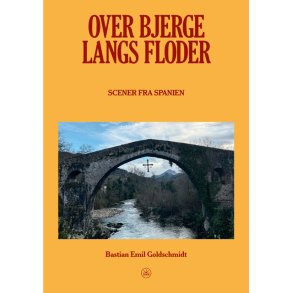 Bastian Emil Goldschmidt, Over bjerge, langs floder - Scener fra Spanien