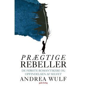 Andrea Wulf, Prgtige rebeller - De frste romantikere og opfindelsen af selvet