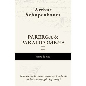 Arthur Schopenhauer, Parerga & Paralipomena II, Frste delbind - Enkeltstende, men systematisk..