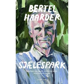 Bertel Haarder, Sjlespark - om nd og magt, sorg og sejr, politik og pjank