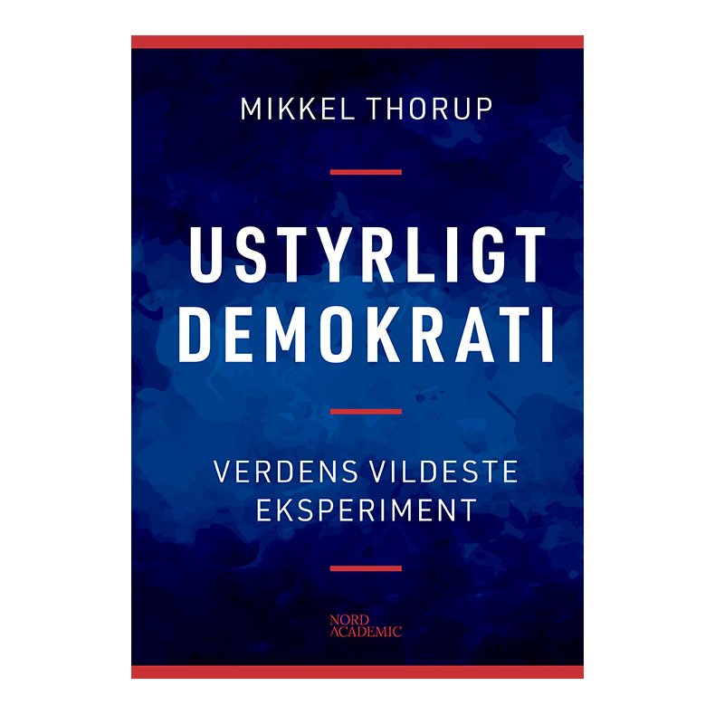 Mikkel Thorup, Ustyrligt demokrati - Verdens vildeste eksperiment