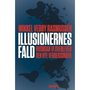 Mikkel Vedby Rasmussen, Illusionernes fald - Hvordan vi overlever den nye verdensorden