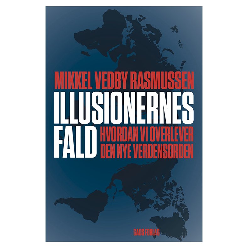 Mikkel Vedby Rasmussen, Illusionernes fald - Hvordan vi overlever den nye verdensorden