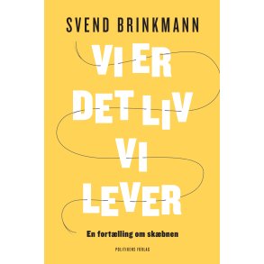 Svend Brinkmann, Vi er det liv vi lever