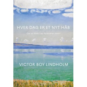 Victor Boy Lindholm, Hver dag er et nyt hb - om at fiske i en forandret natur